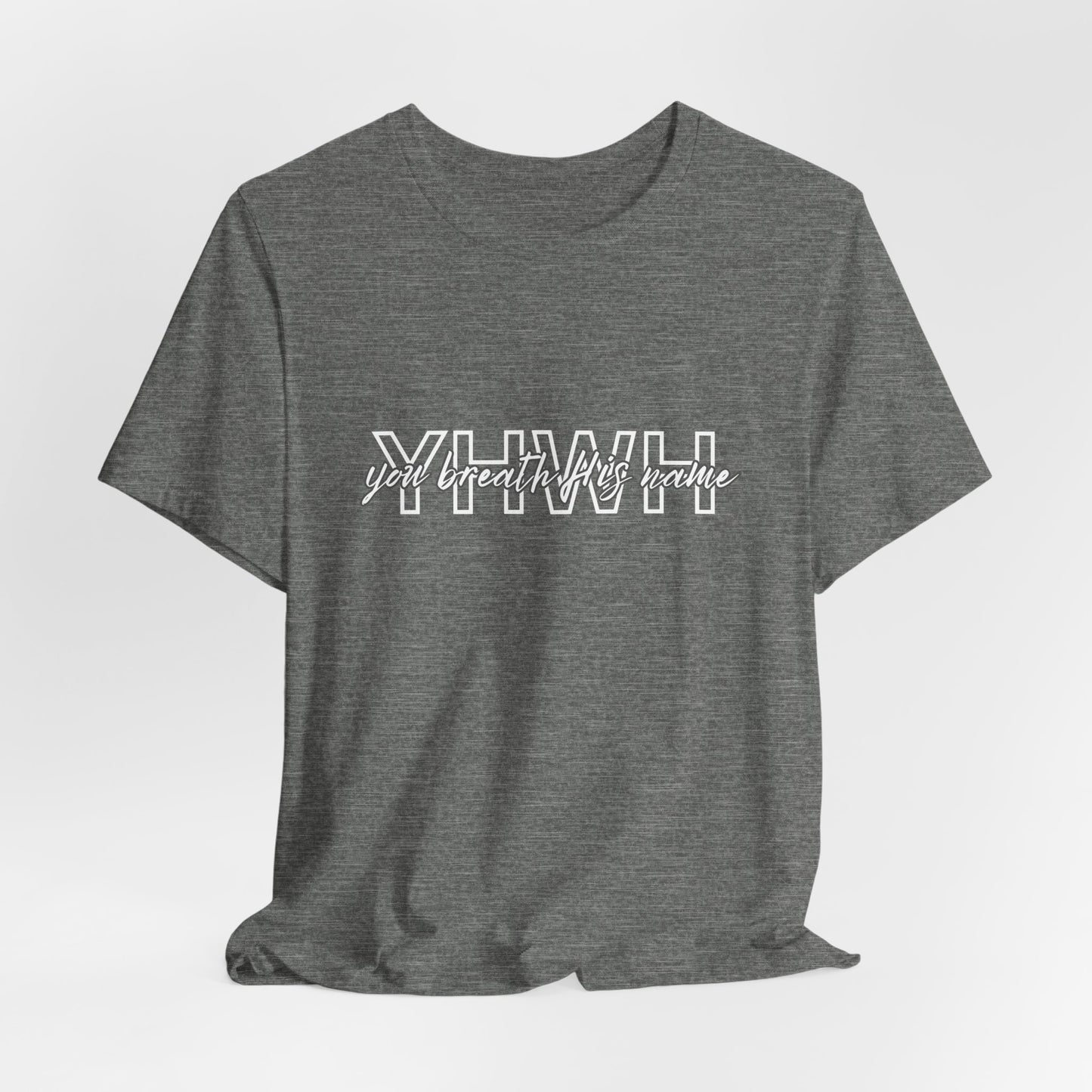 YHWH "You breath His Name" Tee